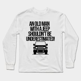 An old man with a jeep shouldn't be underestimated. Long Sleeve T-Shirt